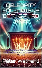 CELEBRITY ENCOUNTERS OF THE THIRD KIND: My Stories of Famous People That I Have Encountered During My Life cover