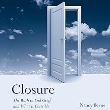 Closure: The Rush to End Grief and What it Costs Us cover