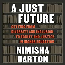 A Just Future: Getting from Diversity and Inclusion to Equity and Justice in Higher Education cover