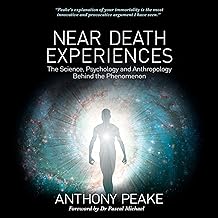 Near Death Experiences: The Science, Psychology and Anthropology Behind the Phenomenon cover