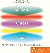 Animals, Robots, Gods: Adventures in the Moral Imagination cover