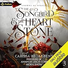 The Songbird and the Heart of Stone: Crowns of Nyaxia, Book 3 cover