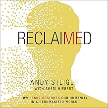 Reclaimed: How Jesus Restores Our Humanity in a Dehumanized World cover