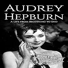 Audrey Hepburn: A Life from Beginning to End: Biographies of Actors, Book 14 cover
