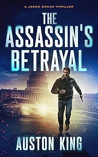 The Assassin's Betrayal: CIA Assassin (Jason Drake Spy Thriller Book 1) cover