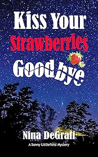 Kiss Your Strawberries Goodbye: a thrilling murder mystery with twists, humor, and romance (Sonny Littlefield Mystery Series) cover