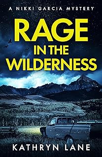 Rage in the Wilderness: Dark secrets and old wounds are revealed when the past explodes (Nikki Garcia Mystery) cover