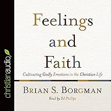 Feelings and Faith: Cultivating Godly Emotions in the Christian Life cover