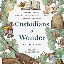 Custodians of Wonder: Ancient Customs, Profound Traditions, and the Last People Keeping Them Alive cover
