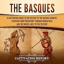 The Basques: A Captivating Guide to the History of the Basque Country, Starting from Prehistory Through Roman Rule and the Middle Ages to the Present cover