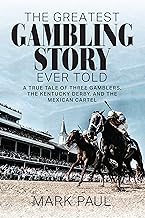 The Greatest Gambling Story Ever Told: A True Tale of Three Gamblers, The Kentucky Derby, and the Mexican Cartel cover