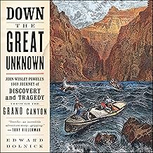 Down the Great Unknown: John Wesley Powell's 1869 Journey of Discovery and Tragedy Through the Grand Canyon cover