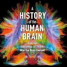A History of the Human Brain: From the Sea Sponge to CRISPR, How Our Brain Evolved cover