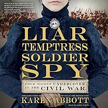 Liar, Temptress, Soldier, Spy: Four Women Undercover in the Civil War cover