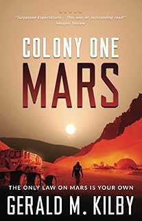 Colony One Mars: A SciFi Thriller (Colony Mars Series) by Gerald M. Kilby