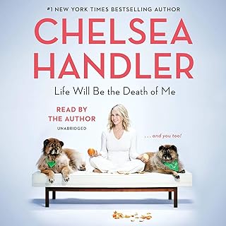 Life Will Be the Death of Me: …And You Too! by Chelsea Handler