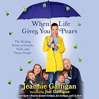 When Life Gives You Pears: The Healing Power of Family, Faith, and Funny People by Jeannie Gaffigan