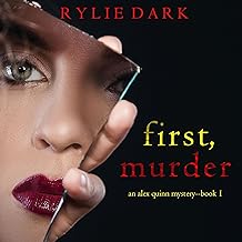 First, Murder: An Alex Quinn Suspense Thriller, Book 1 by Rylie Dark