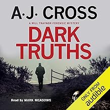 Dark Truths: A Will Traynor Forensic Mystery, Book 1 by A.J. Cross