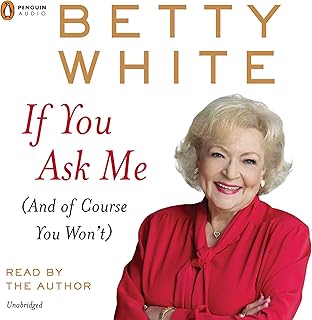 If You Ask Me: (And of Course You Won’t) by Betty White