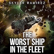 The Worst Ship in the Fleet: Humor, Space Battles, and High Crimes Await! by Skyler Ramirez