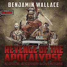 Revenge of the Apocalypse: A Duck & Cover Adventure, Book 4 by Benjamin Wallace