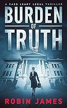 Burden of Truth (Cass Leary Legal Thriller Series Book 1) by Robin James