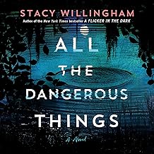 All the Dangerous Things: A Novel by Stacy Willingham