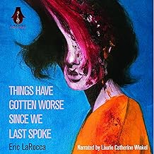 Things Have Gotten Worse Since We Last Spoke by Eric LaRocca