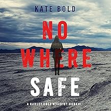 Nowhere Safe: A Harley Cole FBI Suspense Thriller, Book 1 by Kate Bold